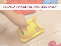 Relacja z projektu „Mali Odkrywcy”